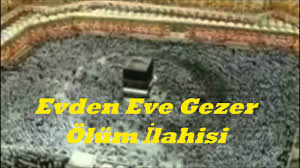 evden eve gezer ölüm ilahisi sözleri